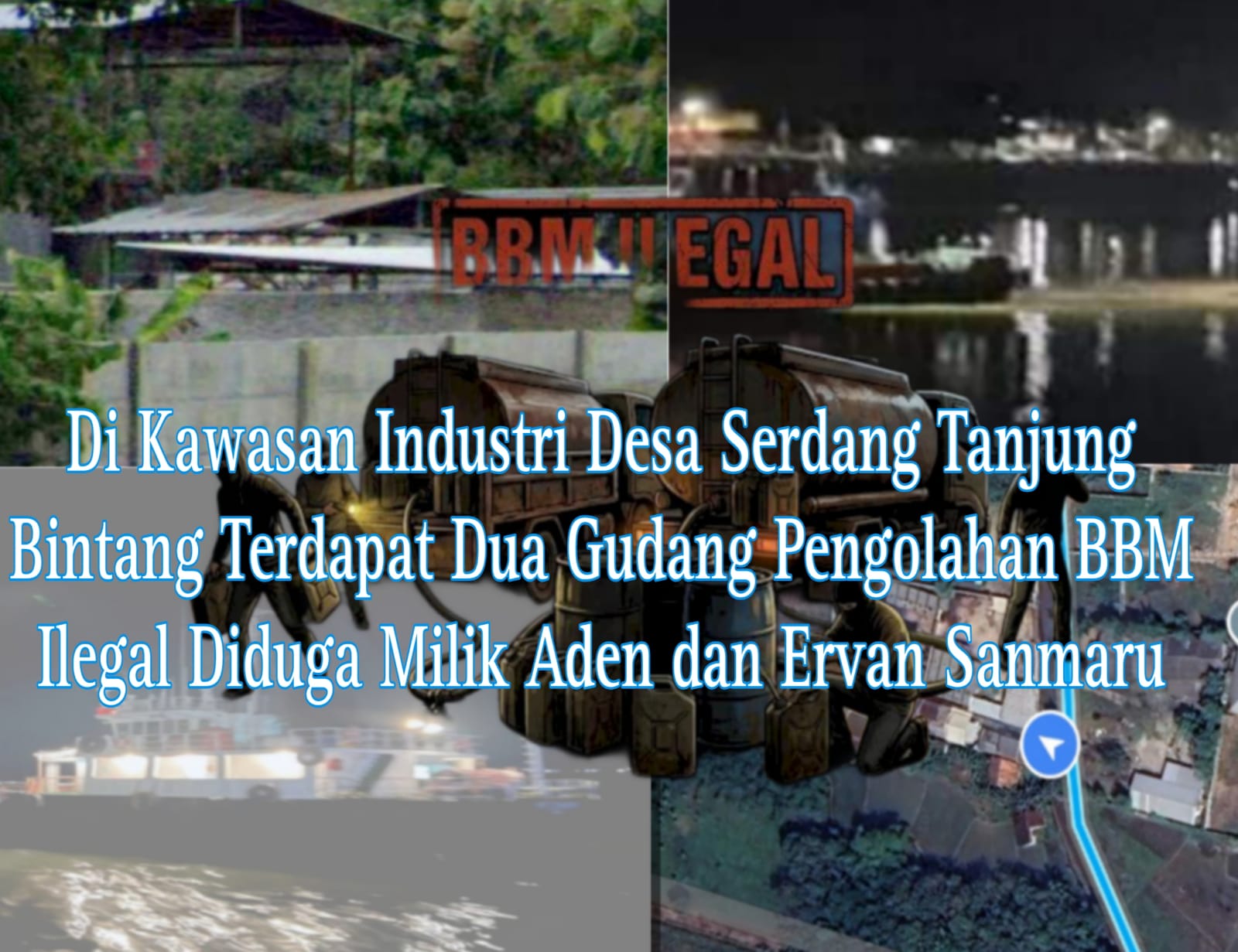 Mafia Solar Beraksi Kembali !! Diduga Terdapat Dua Gudang Penimbunan BBM Ilegal Di Kawasan Industri  Desa Serdang Diduga Milik Aden Dan Ervan Sanmaru 